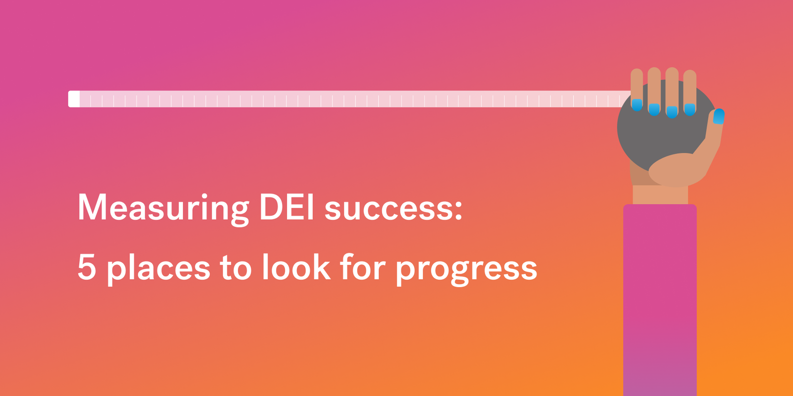 Measuring DEI success: 5 places to look for progress