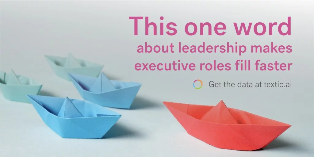 Picture or origami boats. This one word about leadership makes executive roles fill faster. Get the data at textio.com/blog.