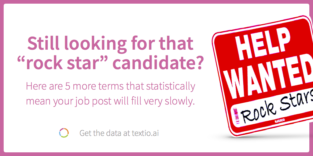 Still looking for that "rock star" candidate? Here are 5 more terms that statistically mean your job post will fill very slowly.