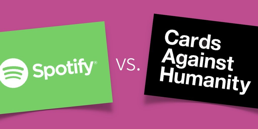 Spotify vs. Cards Against Humanity